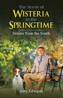 The Scent of Wisteria in the Springtime : Stories from the South