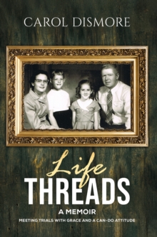 Life Threads  A Memoir : Meeting Trials with Grace and a Can-Do Attitude