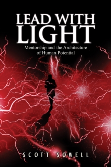 Lead with Light : Mentorship and the Architecture of Human Potential