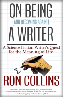 On Being (And Becoming Again!) A Writer : A Science Fiction Writer's Quest for the Meaning of Life