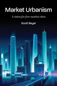 Market Urbanism : A vision for free-market cities