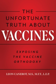 The Unfortunate Truth About Vaccines : Exposing the Vaccine Orthodoxy