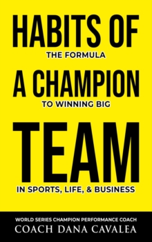 Habits of a Champion Team : The Formula to Winning Big in Sports, Life, and Business