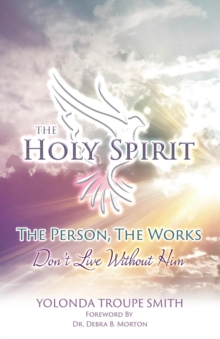 The Holy Spirit: The Person, The Works : Don't Live Without Him