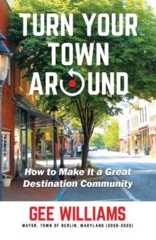 Turn Your Town Around : How to Make It a Great Destination Community