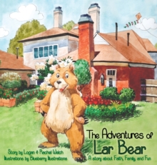 The Adventures of Lar Bear : A story about Faith, Family, and Fun