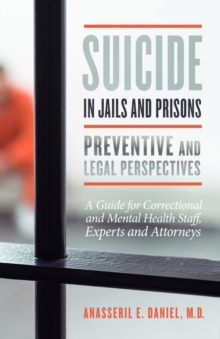 Suicide in Jails and Prisons Preventive and Legal Perspectives : A Guide for Correctional and Mental Health Staff, Experts, and Attorneys