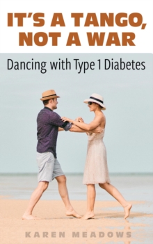 It's a Tango, Not a War : Dancing with Type 1 Diabetes