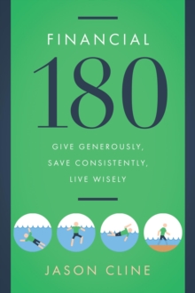 Financial 180 : Give Generously, Save Consistently, Live Wisely