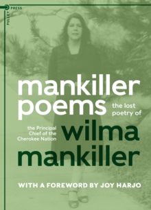 Mankiller Poems : The Lost Poetry of the Principal Chief of the Cherokee Nation