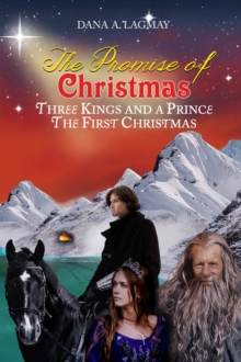 The Promise of Christmas : Three Kings and A Prince, The First Christmas