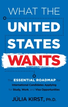 What the United States Wants: The Essential Roadmap for International Candidates Applying for Study, Work, and Visa Opportunities