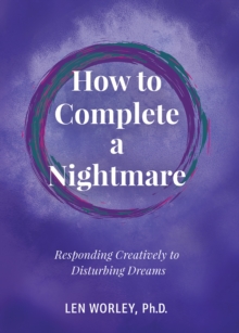 How to Complete a Nightmare: Responding Creatively to Disturbing Dreams