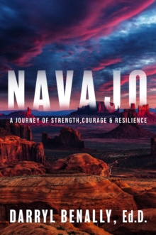 Navajo : A Journey of Strength, Courage, & Resilience