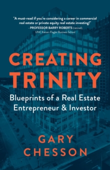 Creating Trinity : Blueprints of a Real Estate Entrepreneur & Investor