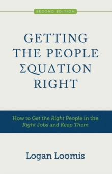 Getting the People Equation Right : How to Get the Right People in the Right Jobs and Keep Them