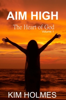 Aim High - The Heart of God Volume 1