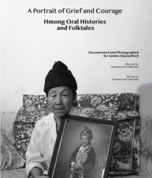 A Portrait of Grief and Courage : Hmong Oral Histories and Folktales