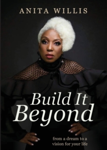 Build It Beyond : From a Dream to a Vision for Your Life