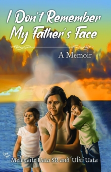 I Don't Remember My Father's Face : A Memoir