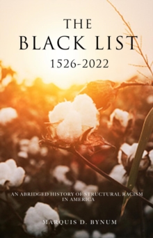 The Black List 1526 -2022 : An Abridged History of Structural Racism in America