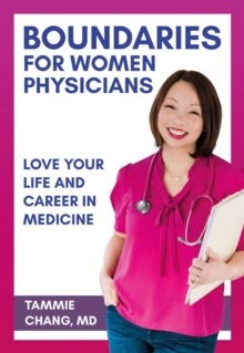 Boundaries for Women Physicians : Love Your Life and Career in Medicine