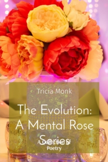 The Evolution : A Mental Rose Series