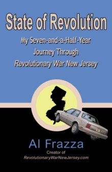 State of Revolution : My Seven-and-a-Half-Year Journey Through Revolutionary War New Jersey