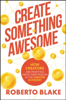 Create Something Awesome : How Creators are Profiting from Their Passion in the Creator Economy