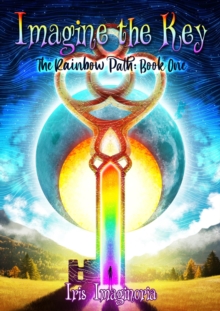 Imagine the Key : The Rainbow Path, Book One