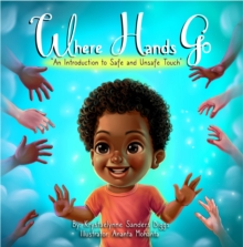 Where Hands Go : An Introduction to Safe and Unsafe Touch (Boy)