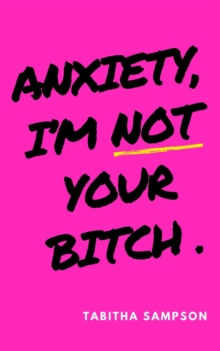 Anxiety, I'm Not Your Bitch