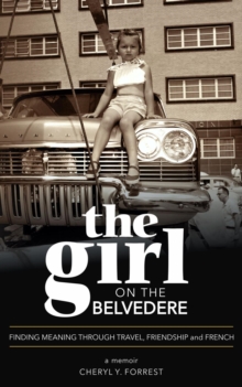 The Girl on the Belvedere: Finding Meaning Through Travel, Friendship, and French   A Memoir : Finding Meaning Through Travel, Friendship, and French   A Memoir