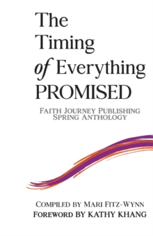 the Timing of Everything PROMISED : Faith Journey Publishing Spring Anthology