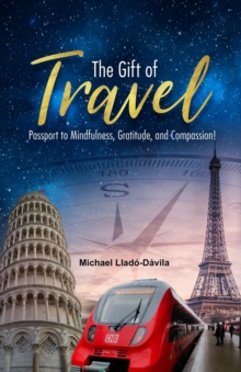 The Gift of Travel : Passport to Mindfulness, Gratitude, and Compassion!