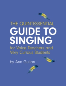 Quintessential Guide to Singing: For Voice Teachers and Very Curious Students