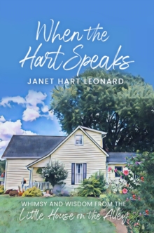 When the Hart Speaks : Whimsy and Wisdom from the Little House on the Alley