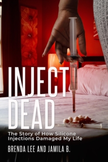 Inject-Dead : The Story of How Silicone Injections Damaged My Life