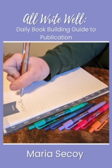 All Write Well : Daily Book Building Guide to Publication