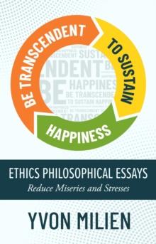 BE TRANSCENDENT TO SUSTAIN HAPPINESS : Ethics Philosophical Essays Reduce Miseries and Stresses