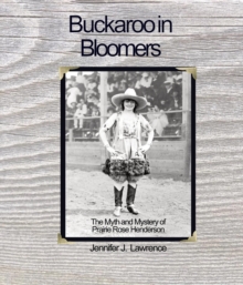 Buckaroo in Bloomers : The Myth and Mystery of Prairie Rose