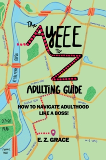 Ayeee to Z Adulting Guide: How to Navigate Adulthood Like a Boss!