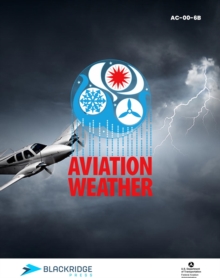 Aviation Weather : FAA Advisory Circular (AC) 00-6B (Blackridge Press FAA Series)