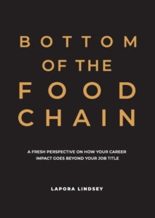 Bottom of the Food Chain : A Fresh Perspective on How  Your Career Impact Goes Beyond Your Job Title