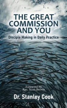 The Great Commission and You : Disciple-Making in Daily Practice