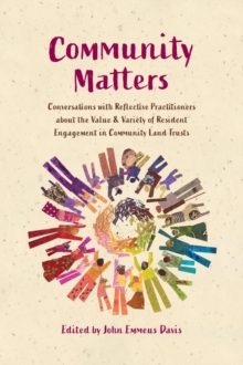 Community Matters: Conversations with Reflective Practitioners ?about the Value & Variety of Resident ?Engagement in Community Land Trusts : Community Matters