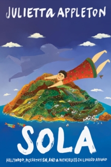 SOLA : Hollywood, McCarthyism, and a Motherless Childhood Abroad