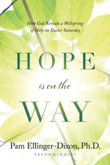 Hope Is On The Way : How God Reveals a Wellspring of Help on Easter Saturday