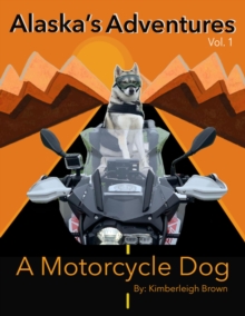 Motorcycle Dog : Alaska's Adventures, #1