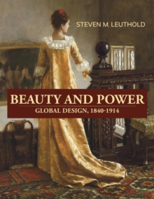 Beauty and Power,  Global Design, 1840-1914